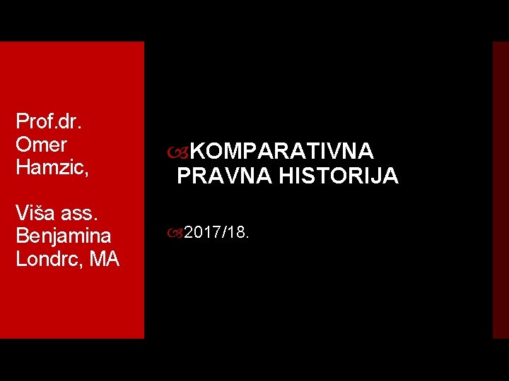 Prof. dr. Omer Hamzic, Viša ass. Benjamina Londrc, MA KOMPARATIVNA PRAVNA HISTORIJA 2017/18. 