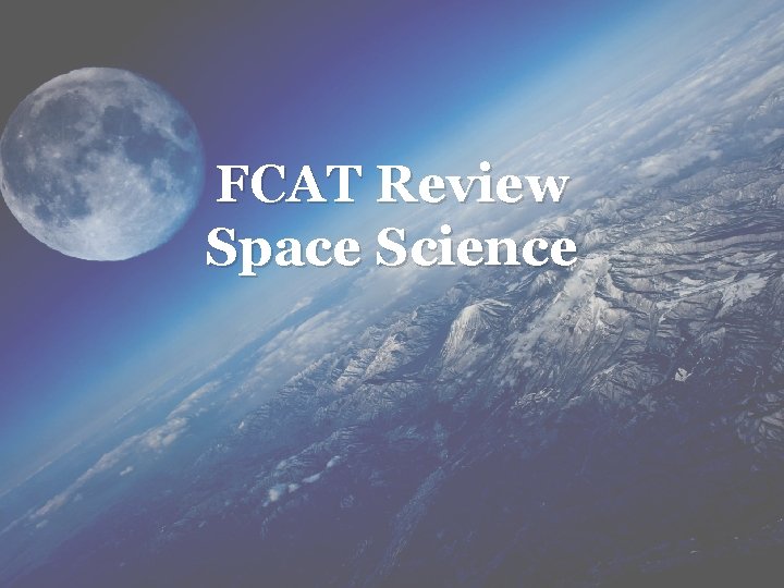 FCAT Review Space Science FCAT Review Space Science