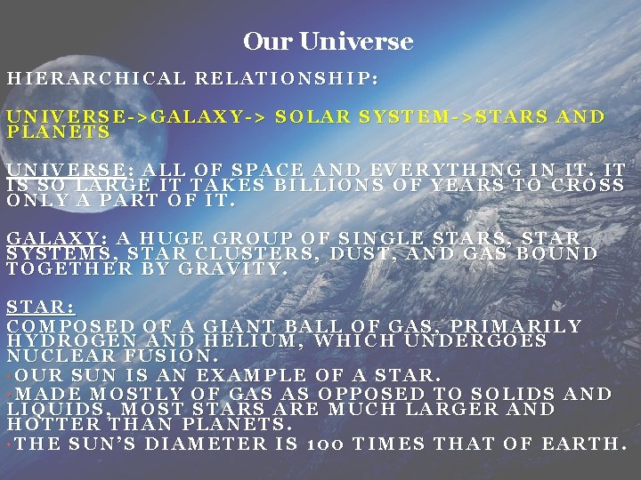 Our Universe HIERARCHICAL RELATIONSHIP: UNIVERSE->GALAXY-> SOLAR SYSTEM->STARS AND PLANETS UNIVERSE: ALL OF SPACE AND Our Universe HIERARCHICAL RELATIONSHIP: UNIVERSE->GALAXY-> SOLAR SYSTEM->STARS AND PLANETS UNIVERSE: ALL OF SPACE AND