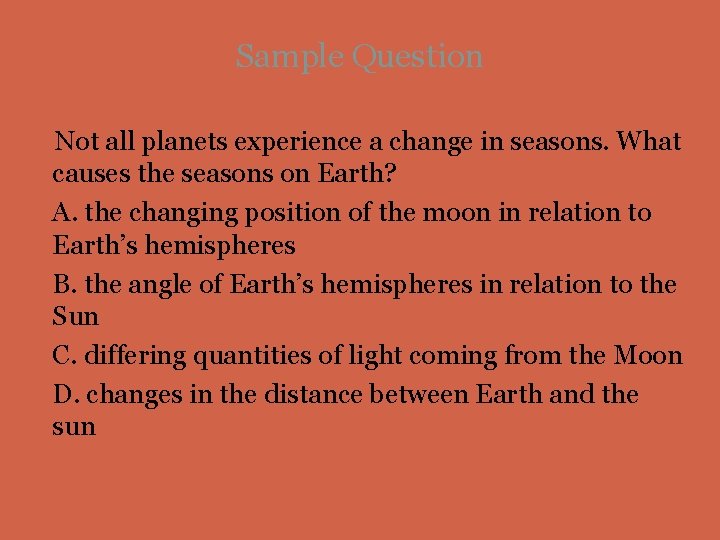 Sample Question Not all planets experience a change in seasons. What causes the seasons Sample Question Not all planets experience a change in seasons. What causes the seasons