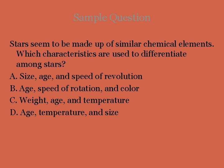 Sample Question Stars seem to be made up of similar chemical elements. Which characteristics Sample Question Stars seem to be made up of similar chemical elements. Which characteristics