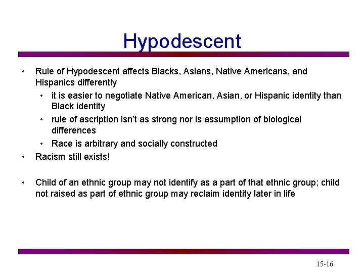 Hypodescent • • • Rule of Hypodescent affects Blacks, Asians, Native Americans, and Hispanics