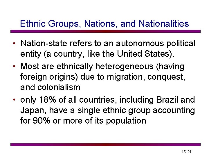 Ethnic Groups, Nations, and Nationalities • Nation-state refers to an autonomous political entity (a