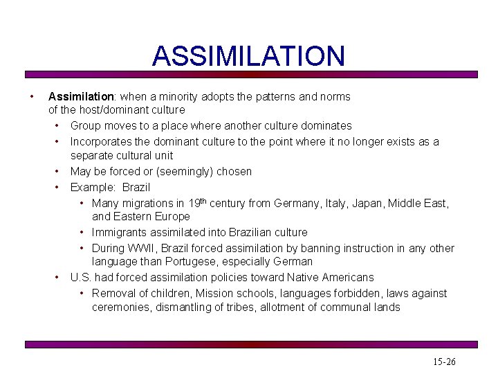 ASSIMILATION • Assimilation: when a minority adopts the patterns and norms of the host/dominant