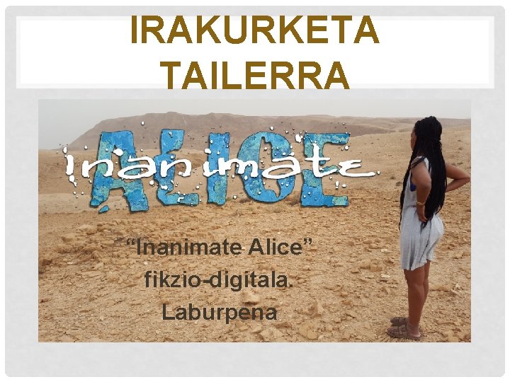 IRAKURKETA TAILERRA “Inanimate Alice” fikzio-digitala. Laburpena 