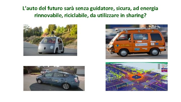 L’auto del futuro sarà senza guidatore, sicura, ad energia rinnovabile, riciclabile, da utilizzare in