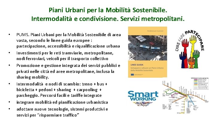 Piani Urbani per la Mobilità Sostenibile. Intermodalità e condivisione. Servizi metropolitani. • • •