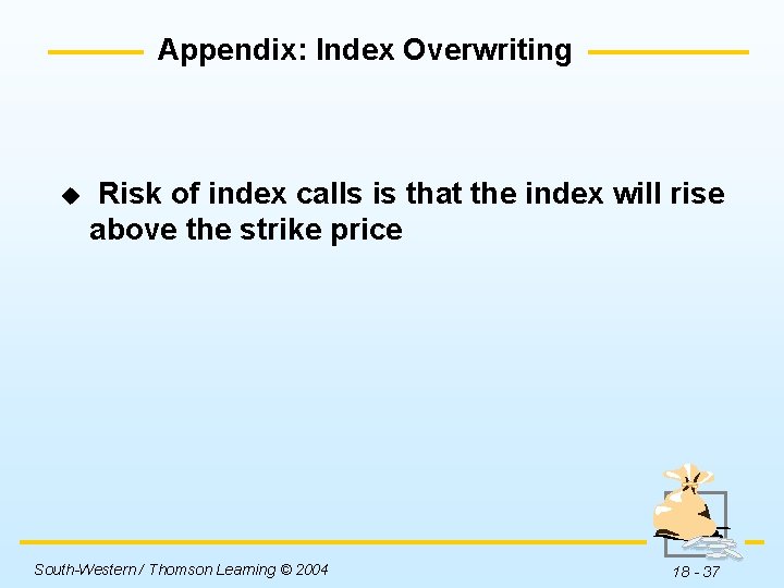 Appendix: Index Overwriting u Risk of index calls is that the index will rise