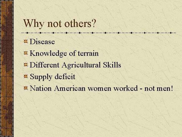 Why not others? Disease Knowledge of terrain Different Agricultural Skills Supply deficit Nation American