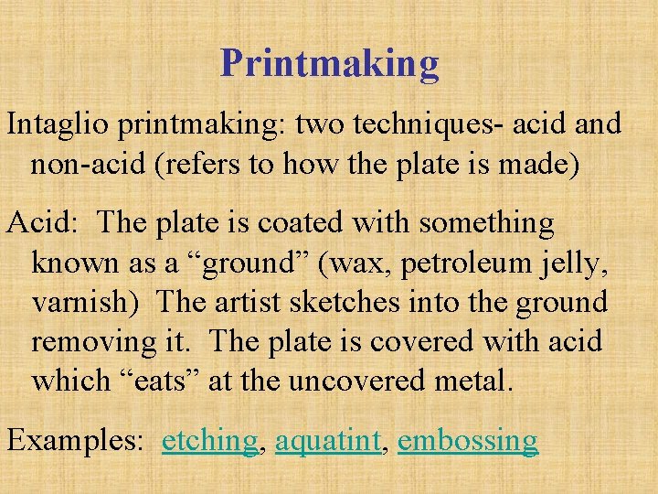 Printmaking Intaglio printmaking: two techniques- acid and non-acid (refers to how the plate is