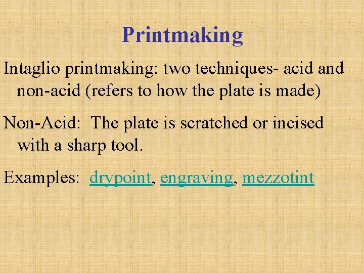 Printmaking Intaglio printmaking: two techniques- acid and non-acid (refers to how the plate is