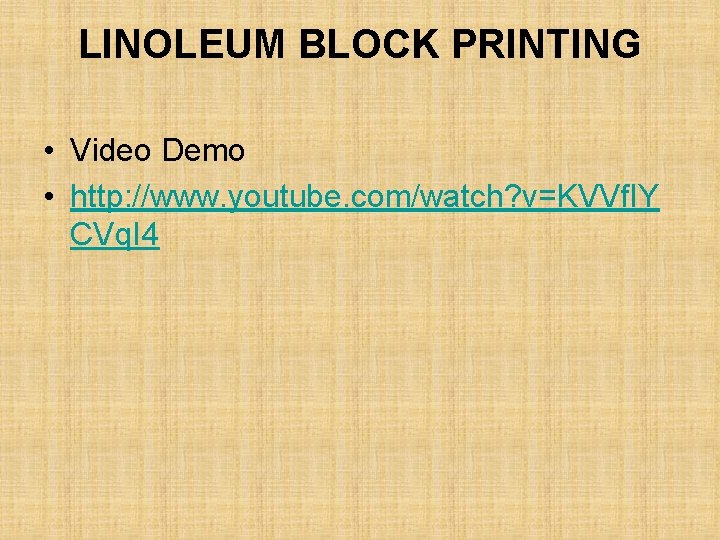 LINOLEUM BLOCK PRINTING • Video Demo • http: //www. youtube. com/watch? v=KVVf. IY CVq.
