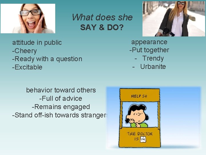 What does she SAY & DO? attitude in public -Cheery -Ready with a question