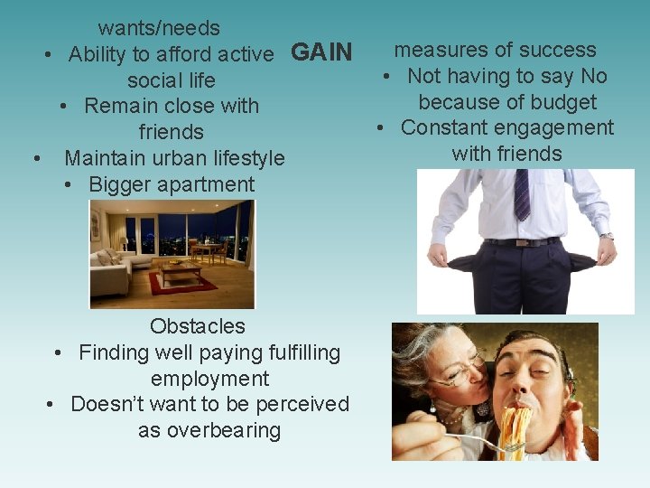 wants/needs • Ability to afford active GAIN social life • Remain close with friends