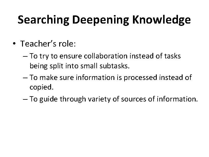 Searching Deepening Knowledge • Teacher’s role: – To try to ensure collaboration instead of