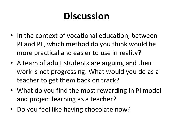 Discussion • In the context of vocational education, between PI and PL, which method
