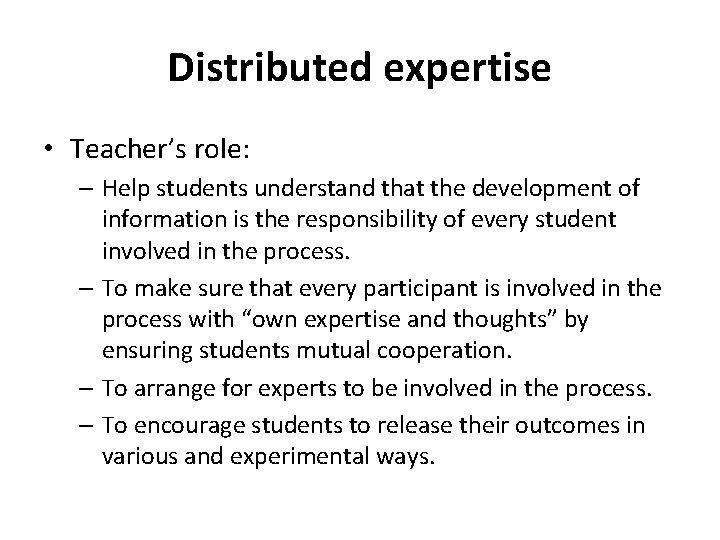 Distributed expertise • Teacher’s role: – Help students understand that the development of information