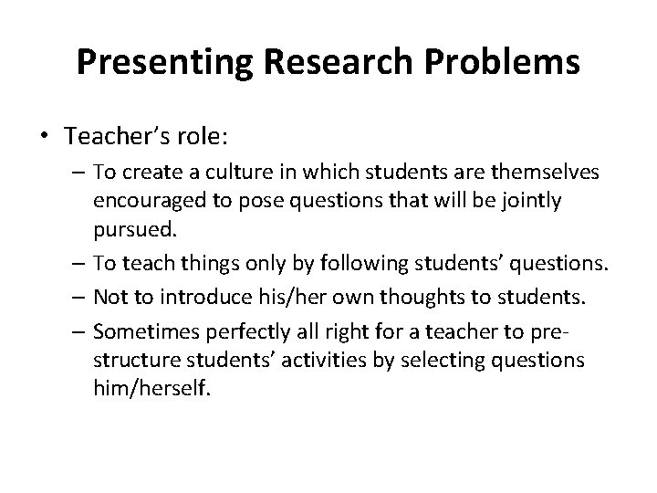 Presenting Research Problems • Teacher’s role: – To create a culture in which students