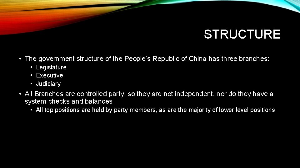 STRUCTURE • The government structure of the People’s Republic of China has three branches: