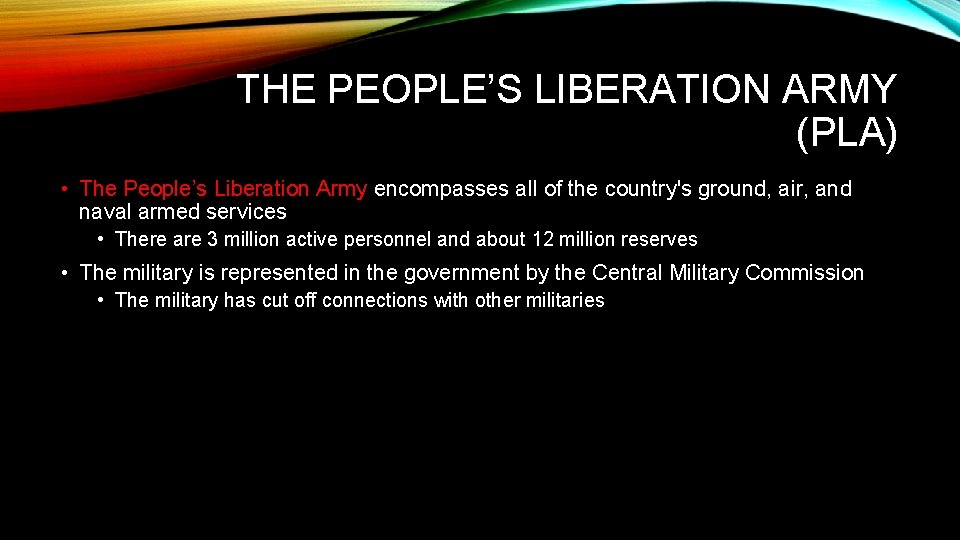 THE PEOPLE’S LIBERATION ARMY (PLA) • The People’s Liberation Army encompasses all of the