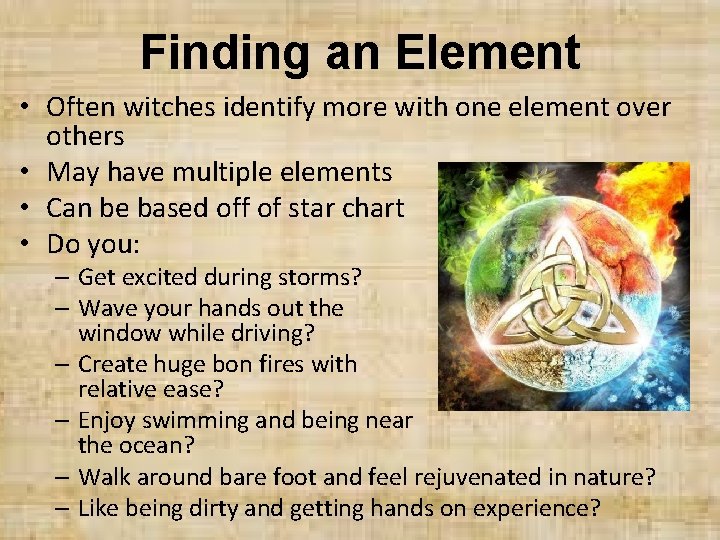 Finding an Element • Often witches identify more with one element over others •