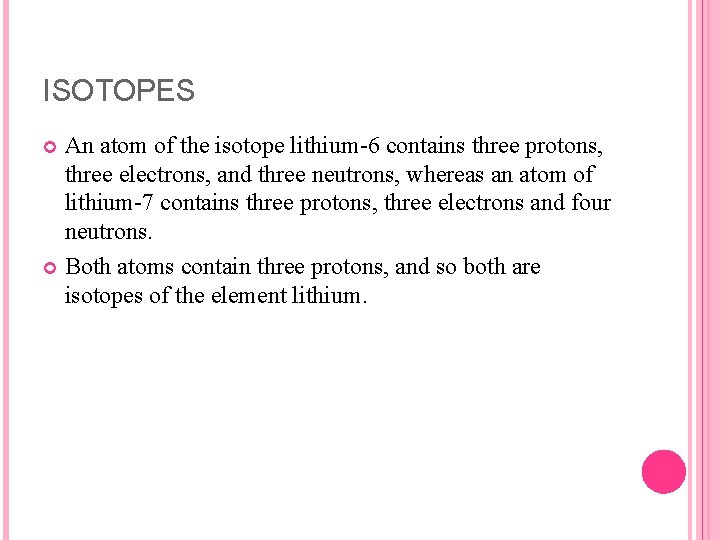 ISOTOPES An atom of the isotope lithium 6 contains three protons, three electrons, and
