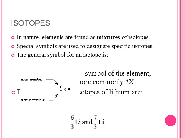 ISOTOPES In nature, elements are found as mixtures of isotopes. Special symbols are used