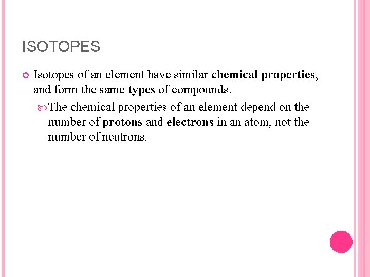 ISOTOPES Isotopes of an element have similar chemical properties, and form the same types