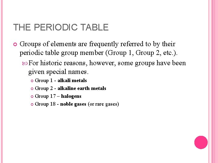 THE PERIODIC TABLE Groups of elements are frequently referred to by their periodic table