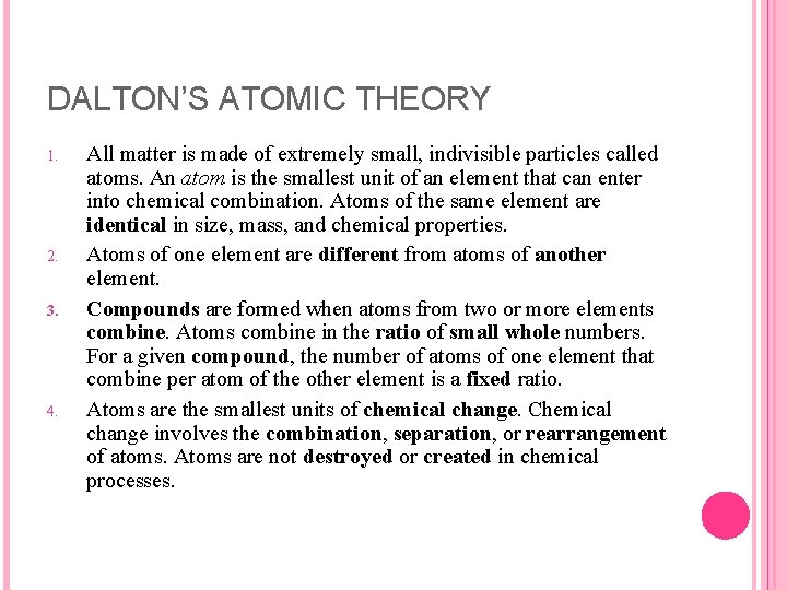 DALTON’S ATOMIC THEORY 1. 2. 3. 4. All matter is made of extremely small,