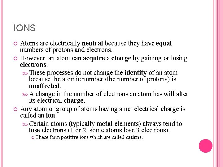 IONS Atoms are electrically neutral because they have equal numbers of protons and electrons.