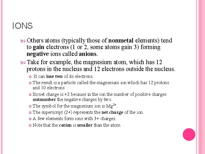 IONS Others atoms (typically those of nonmetal elements) tend to gain electrons (1 or