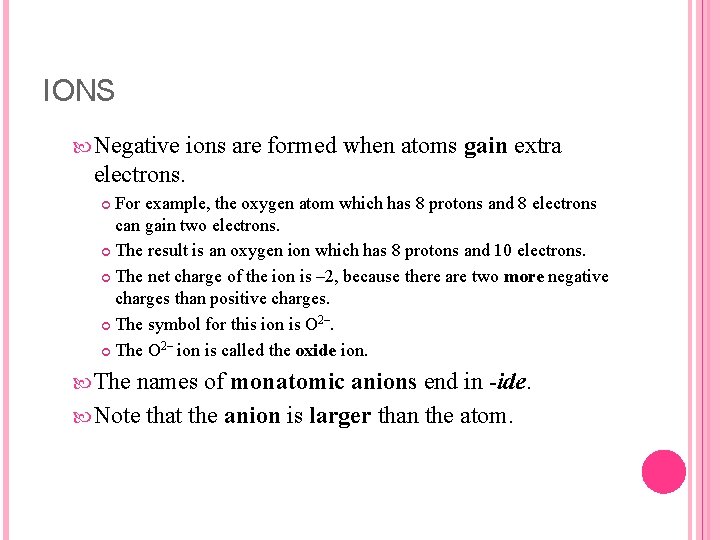 IONS Negative ions are formed when atoms gain extra electrons. For example, the oxygen