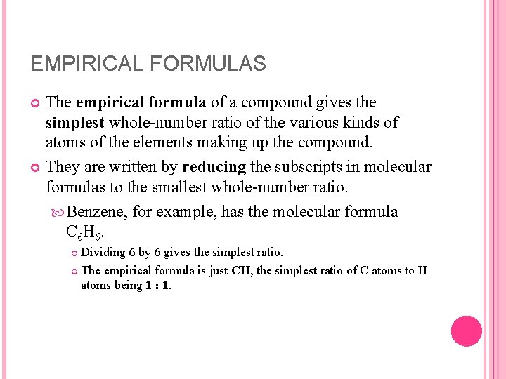EMPIRICAL FORMULAS The empirical formula of a compound gives the simplest whole number ratio