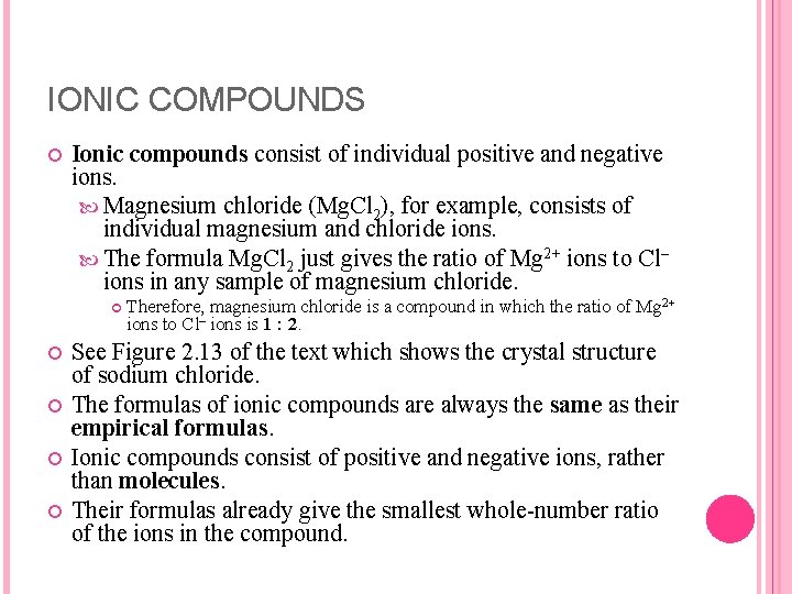 IONIC COMPOUNDS Ionic compounds consist of individual positive and negative ions. Magnesium chloride (Mg.