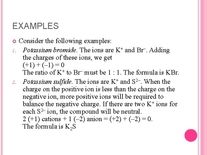 EXAMPLES 1. 2. Consider the following examples: Potassium bromide. The ions are K+ and