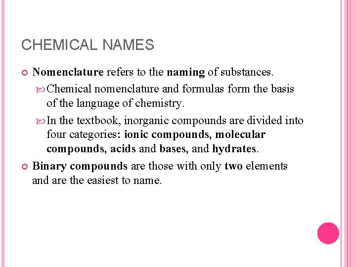 CHEMICAL NAMES Nomenclature refers to the naming of substances. Chemical nomenclature and formulas form