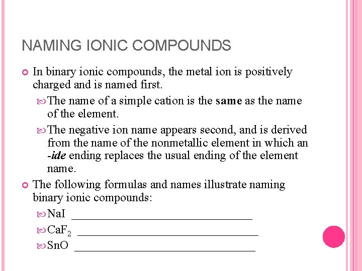 NAMING IONIC COMPOUNDS In binary ionic compounds, the metal ion is positively charged and