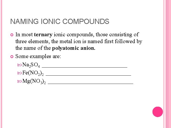 NAMING IONIC COMPOUNDS In most ternary ionic compounds, those consisting of three elements, the