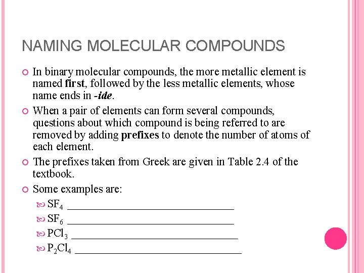 NAMING MOLECULAR COMPOUNDS In binary molecular compounds, the more metallic element is named first,