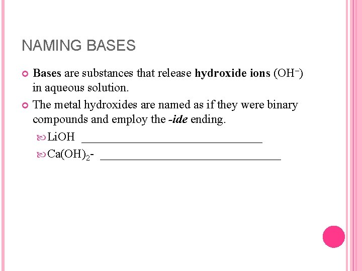 NAMING BASES Bases are substances that release hydroxide ions (OH–) in aqueous solution. The