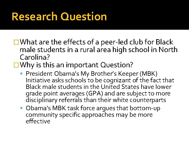 Research Question �What are the effects of a peer-led club for Black male students