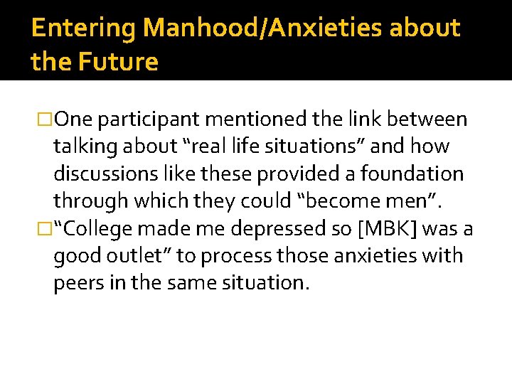 Entering Manhood/Anxieties about the Future �One participant mentioned the link between talking about “real