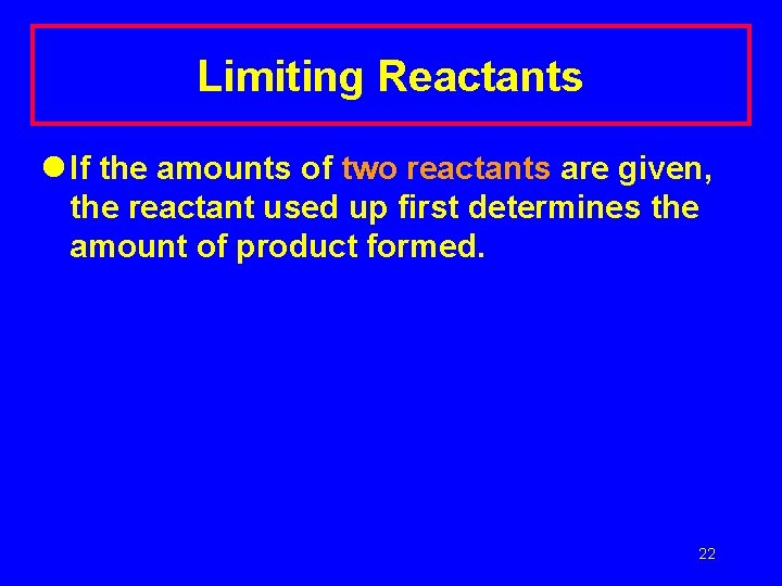 Limiting Reactants l If the amounts of two reactants are given, the reactant used