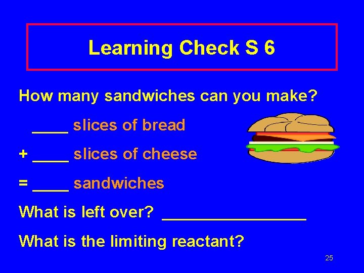 Learning Check S 6 How many sandwiches can you make? ____ slices of bread