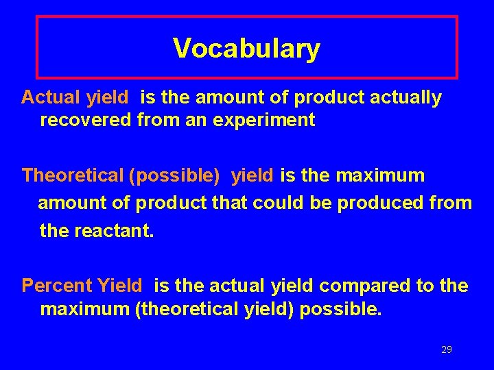 Vocabulary Actual yield is the amount of product actually recovered from an experiment Theoretical