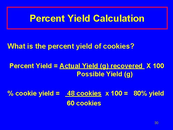 Percent Yield Calculation What is the percent yield of cookies? Percent Yield = Actual