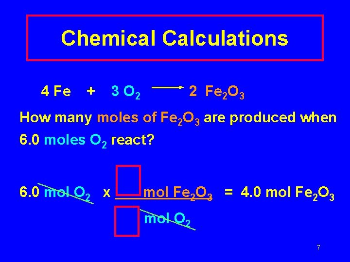 Chemical Calculations 4 Fe + 3 O 2 2 Fe 2 O 3 How