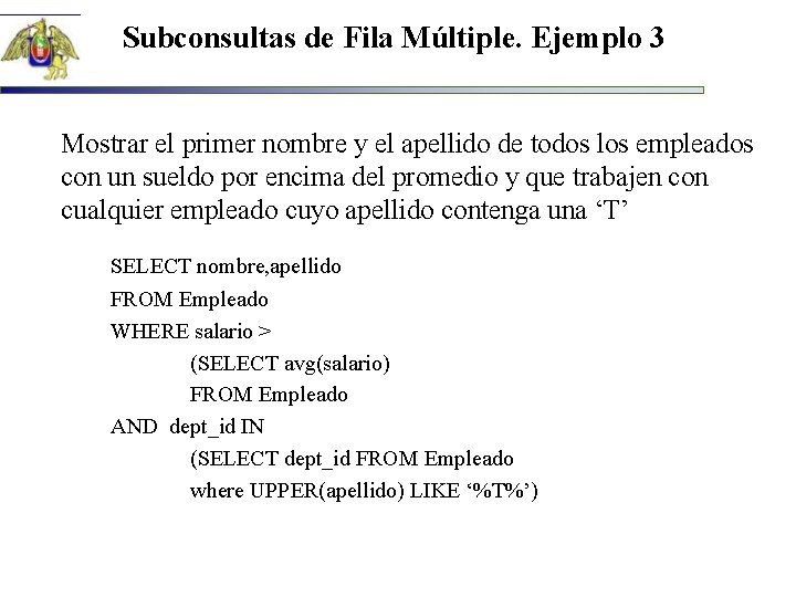 Subconsultas de Fila Múltiple. Ejemplo 3 Mostrar el primer nombre y el apellido de