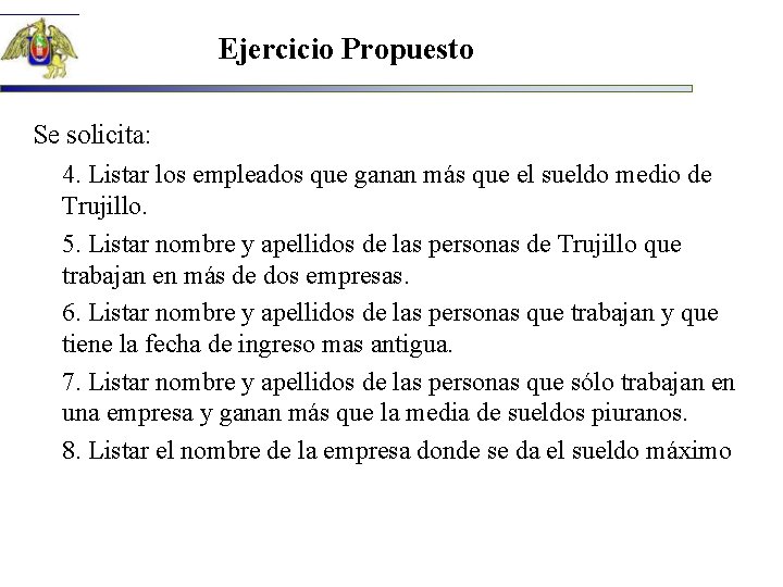 Ejercicio Propuesto Se solicita: 4. Listar los empleados que ganan más que el sueldo